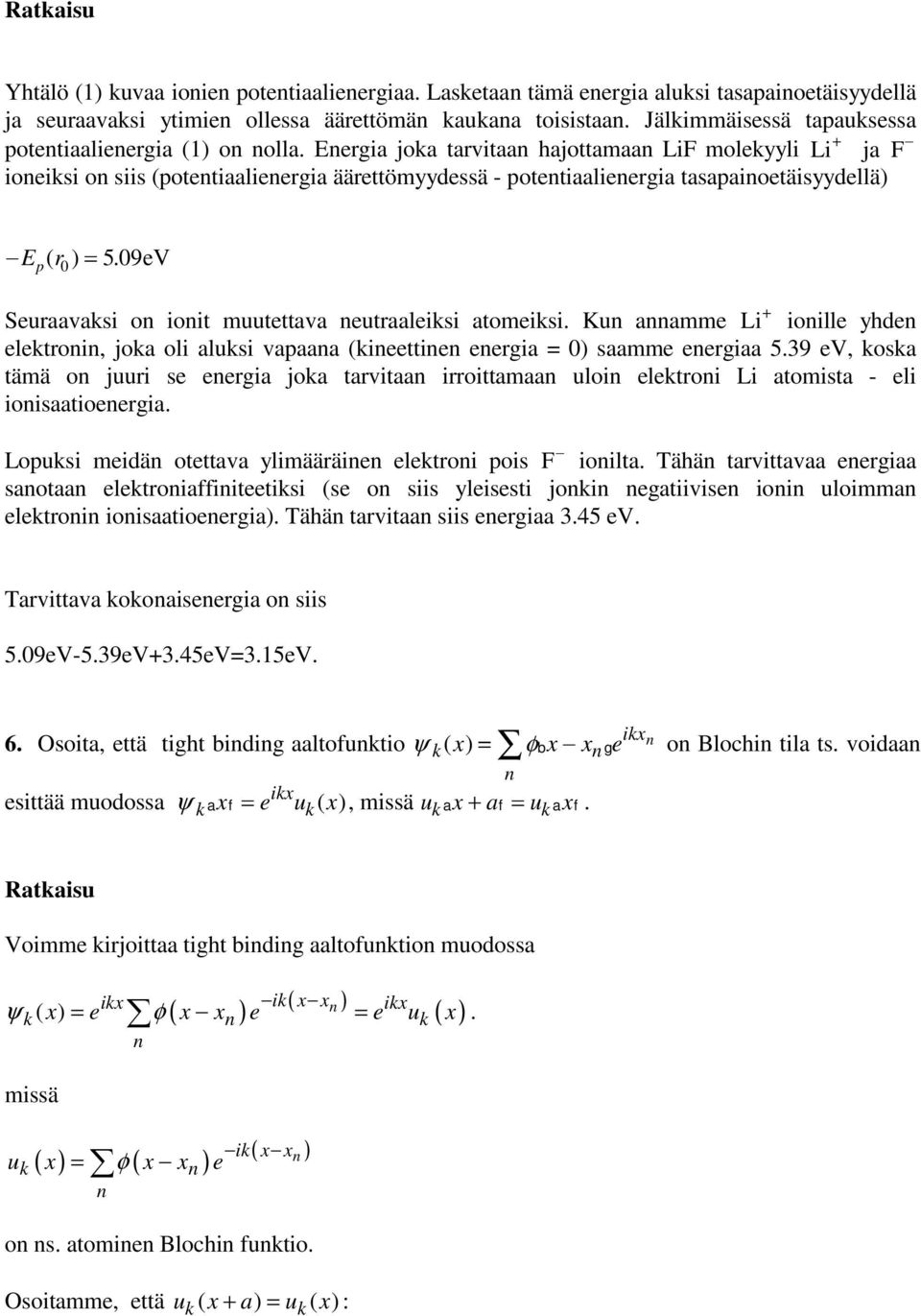09eV Seuraavaksi o ioit uutettava eutraaleiksi atoeiksi. Ku aae Li + ioille yhde elektroi, joka oli aluksi vapaaa (kieettie eergia = 0) saae eergiaa 5.