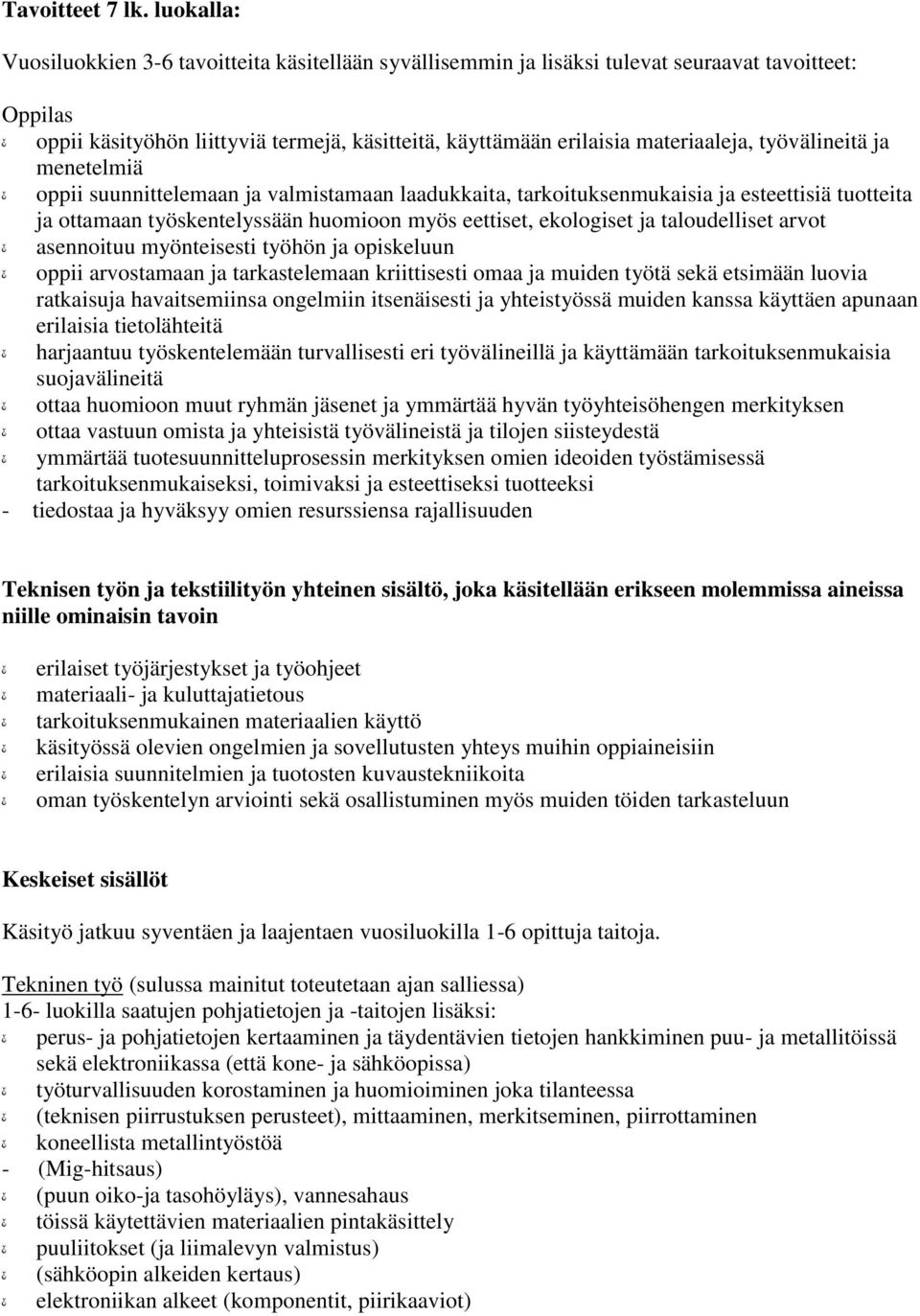 työvälineitä ja menetelmiä - oppii suunnittelemaan ja valmistamaan laadukkaita, tarkoituksenmukaisia ja esteettisiä tuotteita ja ottamaan työskentelyssään huomioon myös eettiset, ekologiset ja