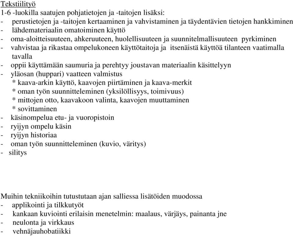 oppii käyttämään saumuria ja perehtyy joustavan materiaalin käsittelyyn - yläosan (huppari) vaatteen valmistus * kaava-arkin käyttö, kaavojen piirtäminen ja kaava-merkit * oman työn suunnitteleminen