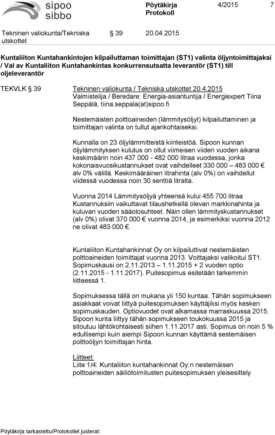 Tekninen valiokunta / Tekniska 20.4.2015 Valmistelija / Beredare: Energia-asiantuntija / Energiexpert Tiina Seppälä, tiina.seppala(at)sipoo.
