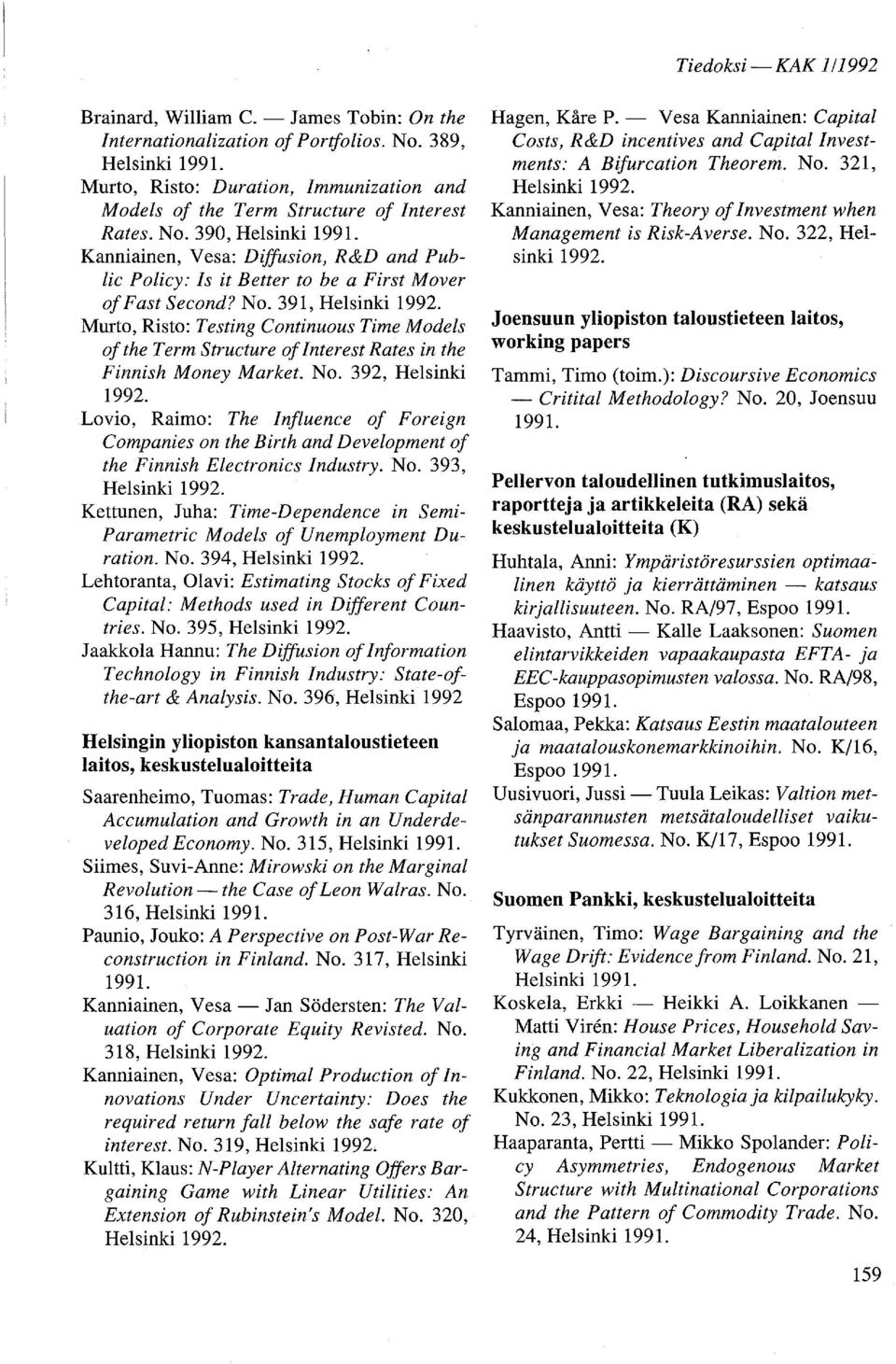 392, Helsinki Lovio, Raimo: The Influence 0/ Foreign Companies on the Birth and Development 0/ the Finnish Electronics Industry. No.