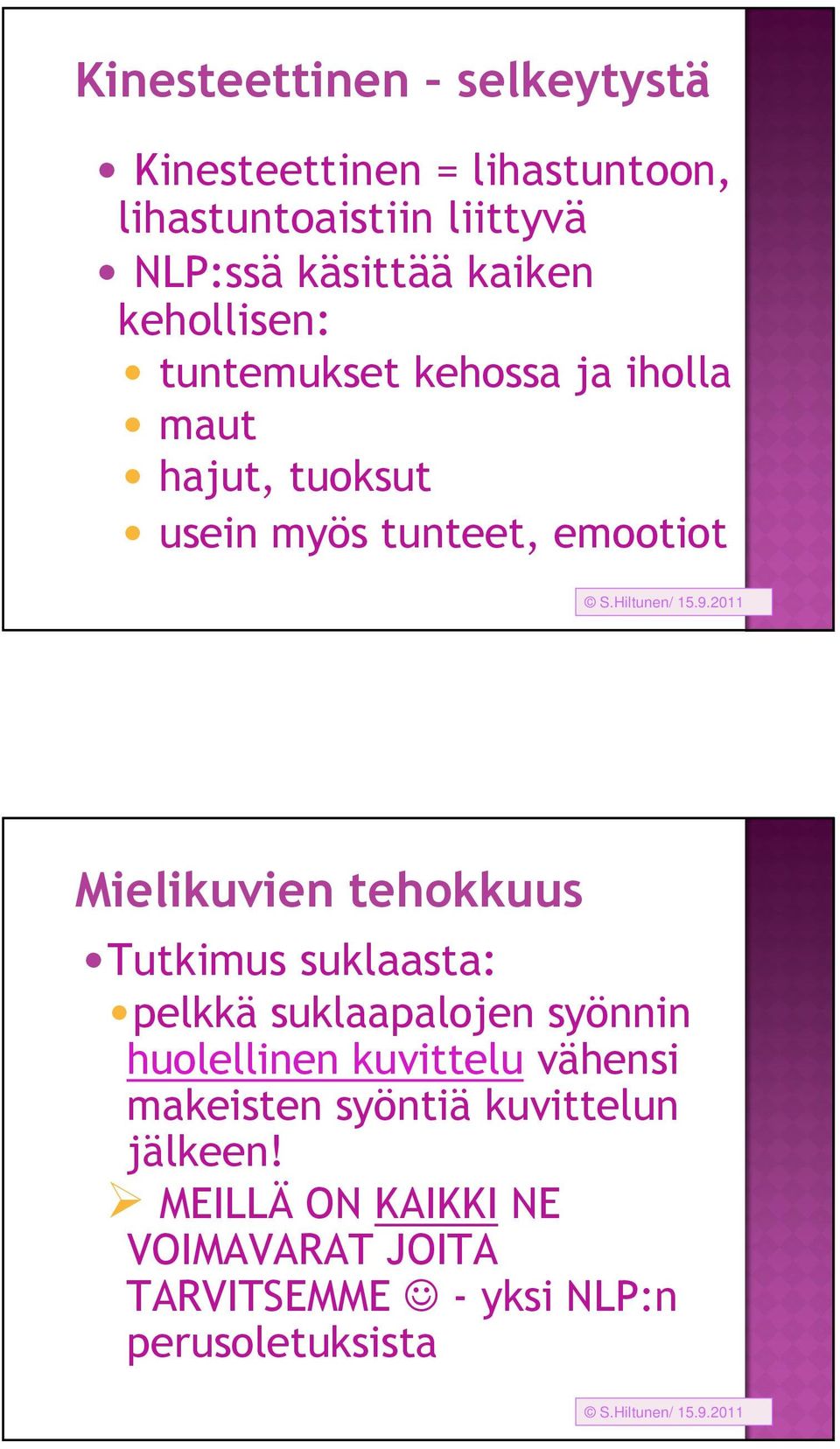 Mielikuvien tehokkuus Tutkimus suklaasta: pelkkä suklaapalojen syönnin huolellinen kuvittelu vähensi