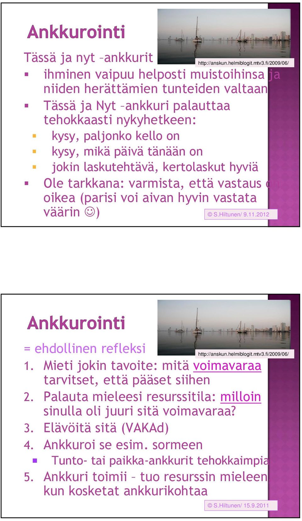 mtv3.fi/2009/06/ = ehdollinen refleksi 1. Mieti jokin tavoite: mitä voimavaraa tarvitset, että pääset siihen 2. Palauta mieleesi resurssitila: milloin sinulla oli juuri sitä voimavaraa? 3.
