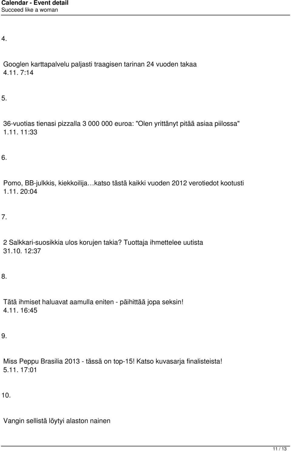 Pomo, BB-julkkis, kiekkoilija katso tästä kaikki vuoden 2012 verotiedot kootusti 1.11. 20:04 7. 2 Salkkari-suosikkia ulos korujen takia?