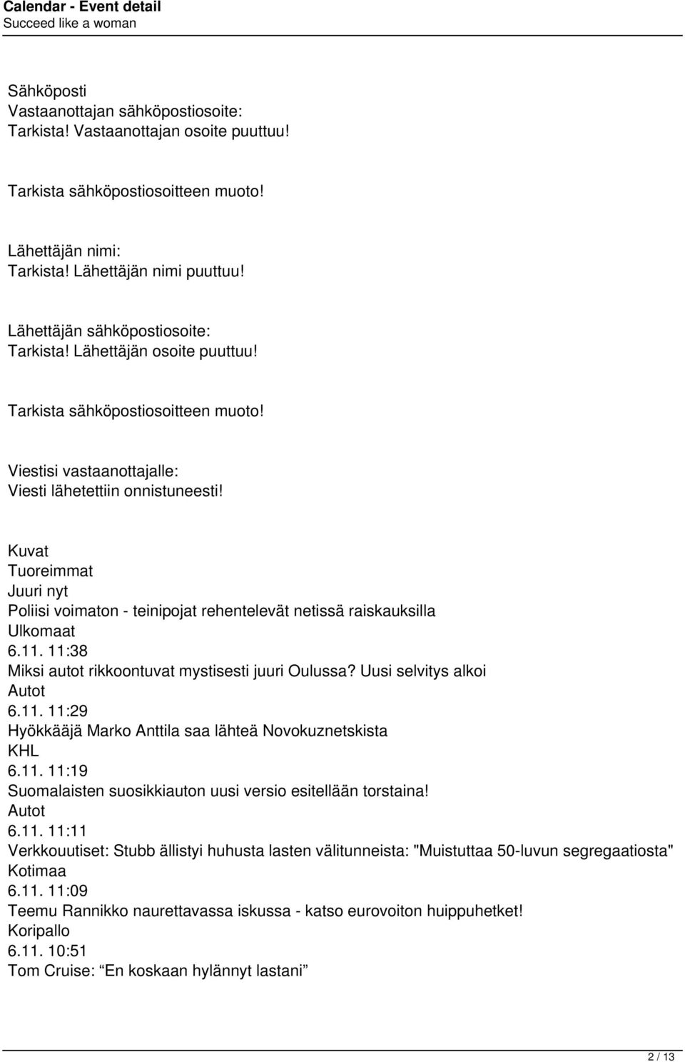 Kuvat Tuoreimmat Juuri nyt Poliisi voimaton - teinipojat rehentelevät netissä raiskauksilla Ulkomaat 6.11. 11:38 Miksi autot rikkoontuvat mystisesti juuri Oulussa? Uusi selvitys alkoi Autot 6.11. 11:29 Hyökkääjä Marko Anttila saa lähteä Novokuznetskista KHL 6.