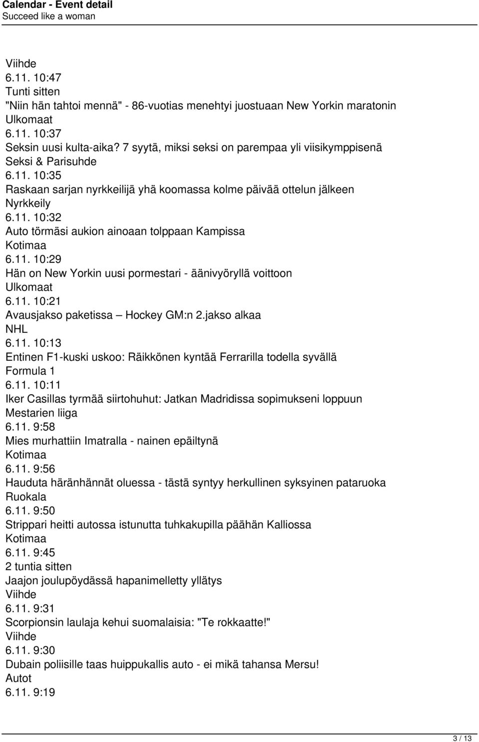 11. 10:29 Hän on New Yorkin uusi pormestari - äänivyöryllä voittoon Ulkomaat 6.11. 10:21 Avausjakso paketissa Hockey GM:n 2.jakso alkaa NHL 6.11. 10:13 Entinen F1-kuski uskoo: Räikkönen kyntää Ferrarilla todella syvällä Formula 1 6.