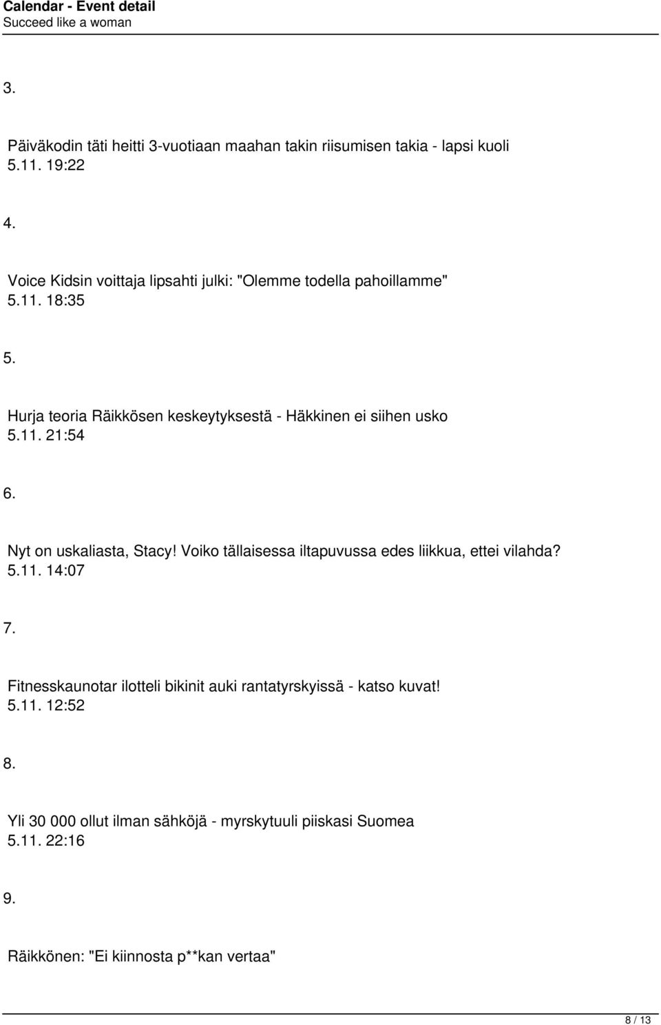 Hurja teoria Räikkösen keskeytyksestä - Häkkinen ei siihen usko 5.11. 21:54 6. Nyt on uskaliasta, Stacy!