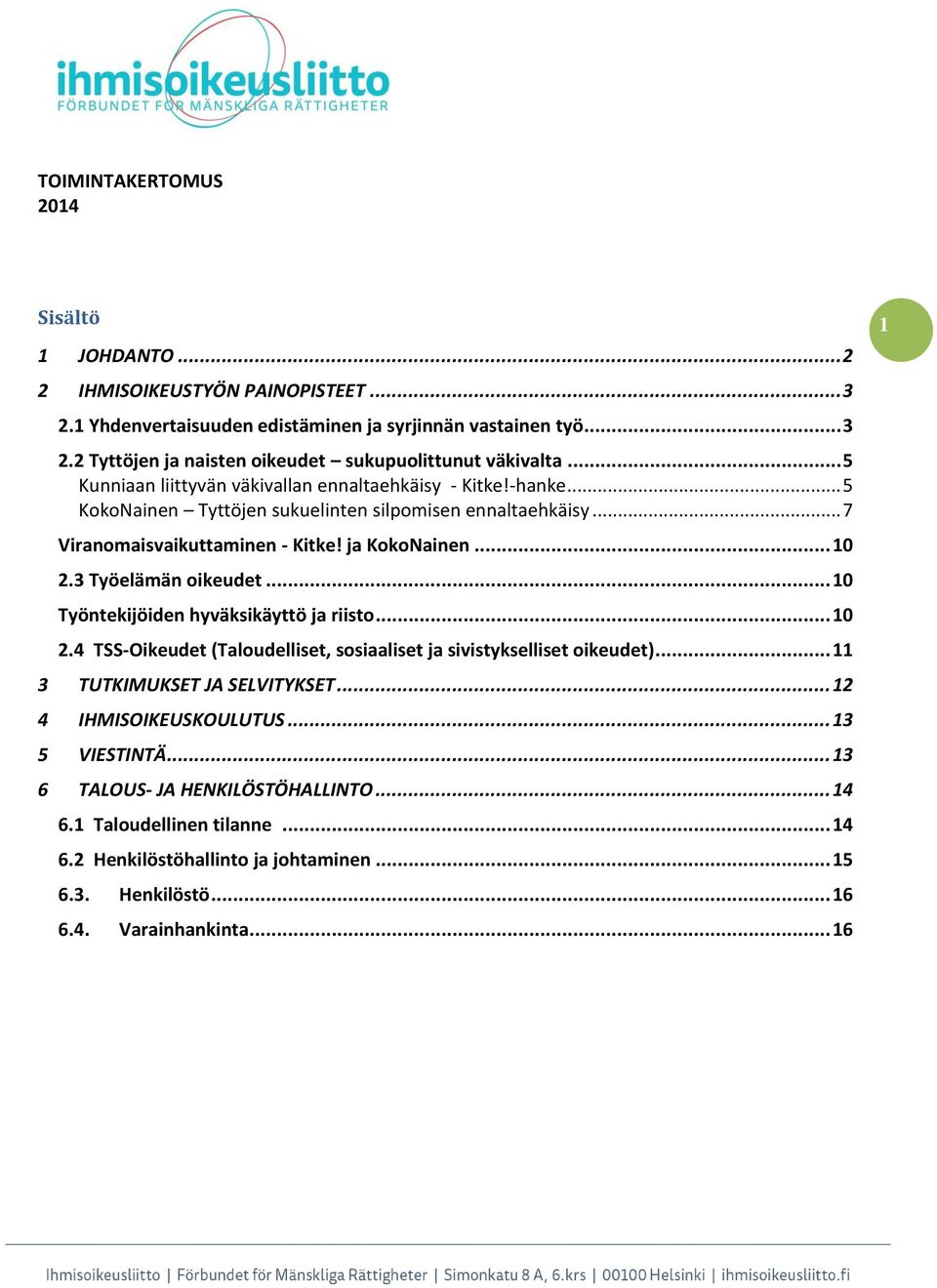 3 Työelämän oikeudet... 10 Työntekijöiden hyväksikäyttö ja riisto... 10 2.4 TSS-Oikeudet (Taloudelliset, sosiaaliset ja sivistykselliset oikeudet)... 11 3 TUTKIMUKSET JA SELVITYKSET.