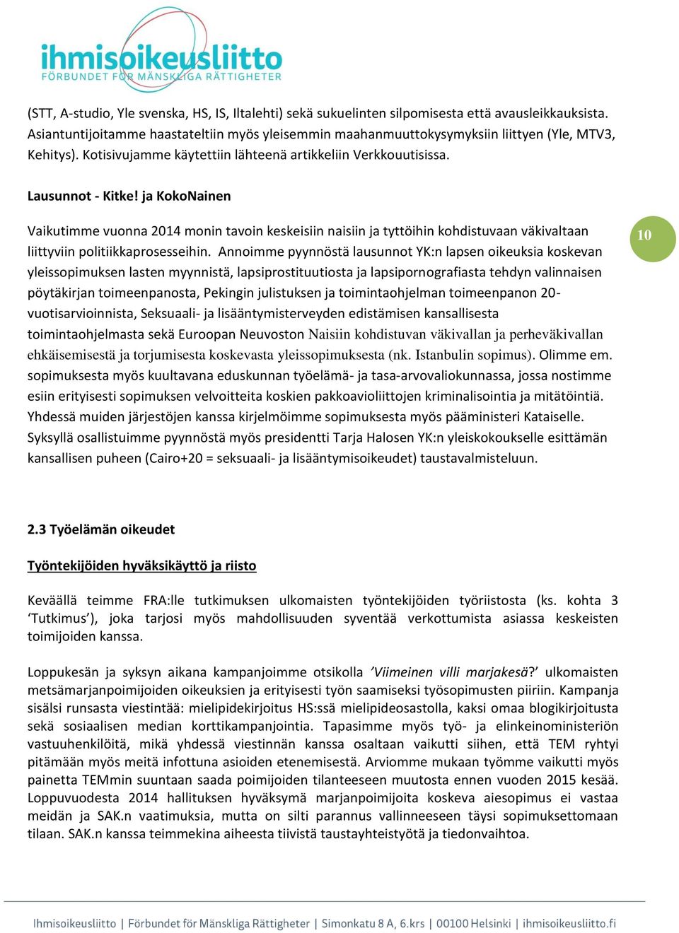 ja KokoNainen Vaikutimme vuonna 2014 monin tavoin keskeisiin naisiin ja tyttöihin kohdistuvaan väkivaltaan liittyviin politiikkaprosesseihin.