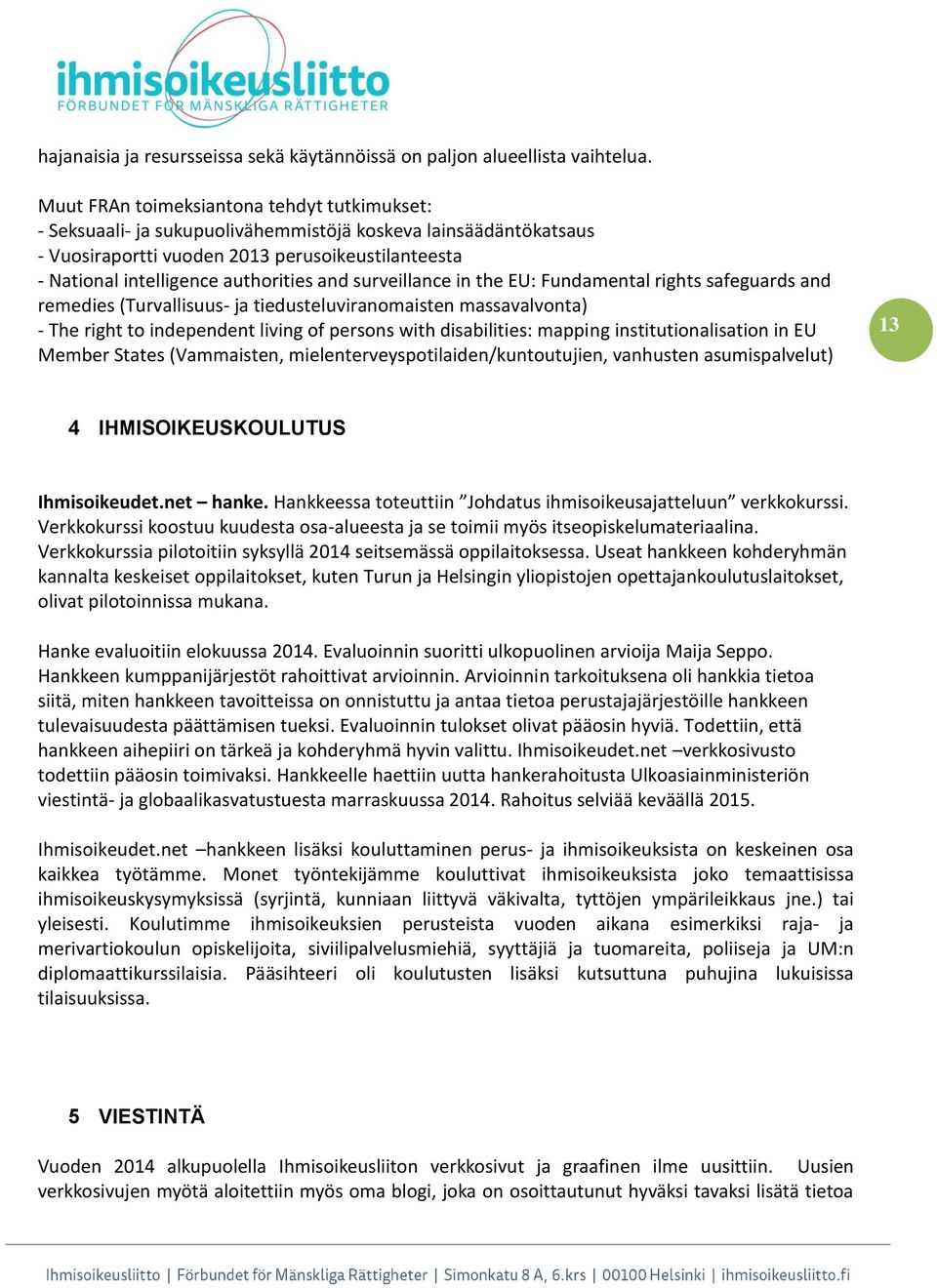 and surveillance in the EU: Fundamental rights safeguards and remedies (Turvallisuus- ja tiedusteluviranomaisten massavalvonta) - The right to independent living of persons with disabilities: mapping