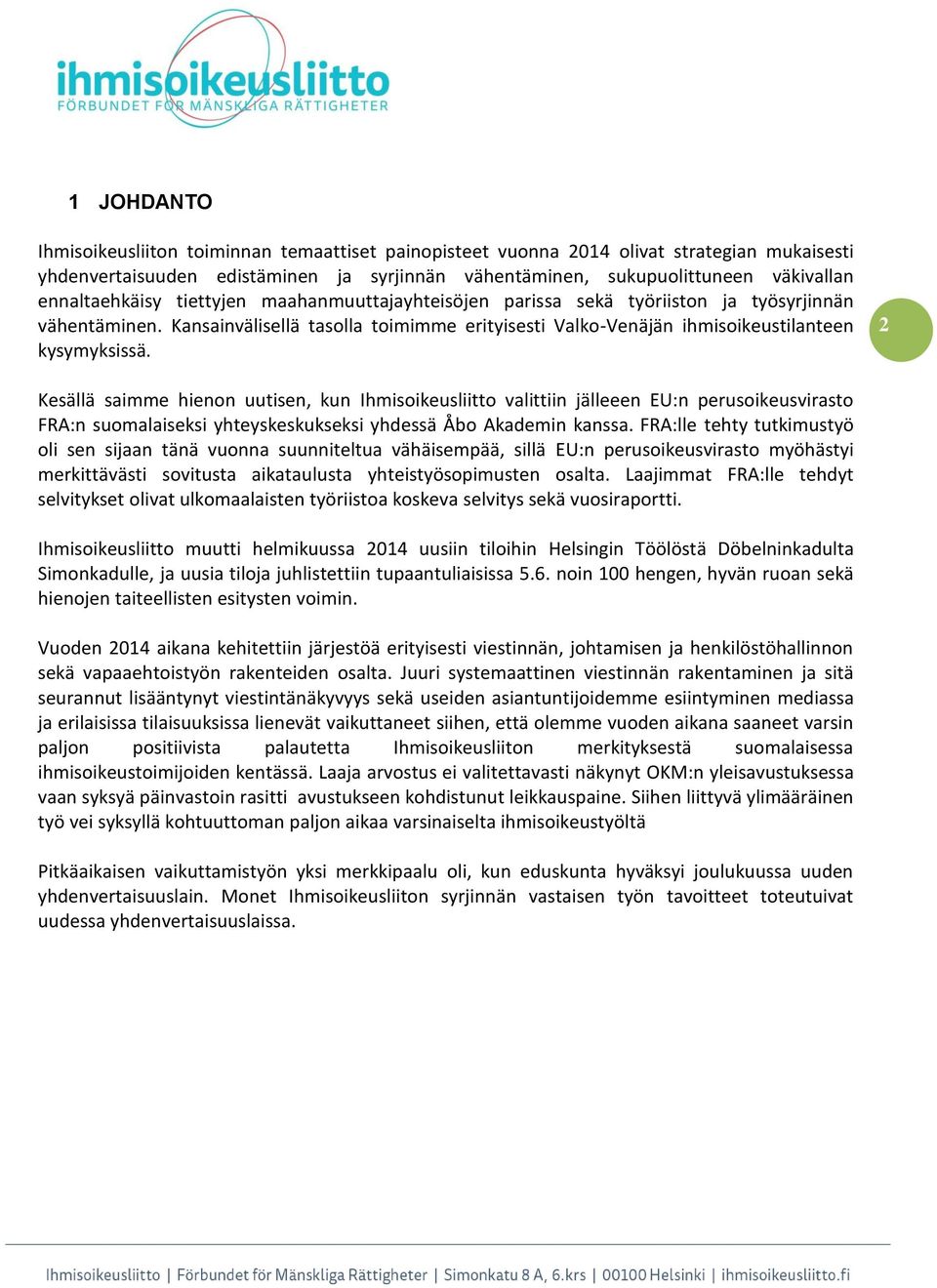 2 Kesällä saimme hienon uutisen, kun Ihmisoikeusliitto valittiin jälleeen EU:n perusoikeusvirasto FRA:n suomalaiseksi yhteyskeskukseksi yhdessä Åbo Akademin kanssa.