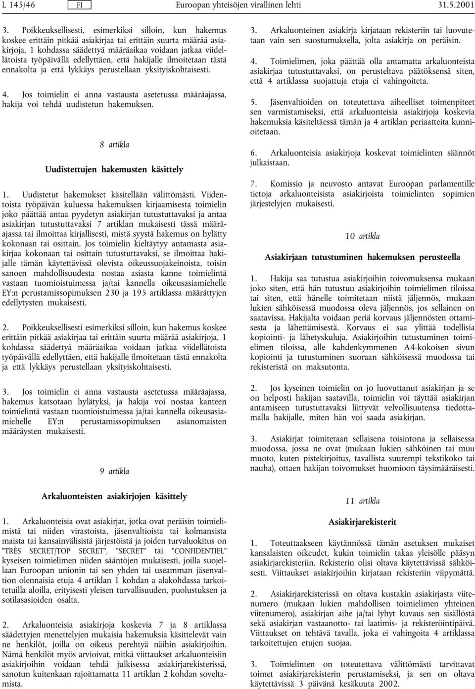 työpäivällä edellyttäen, että hakijalle ilmoitetaan tästä ennakolta ja että lykkäys perustellaan yksityiskohtaisesti. 4.