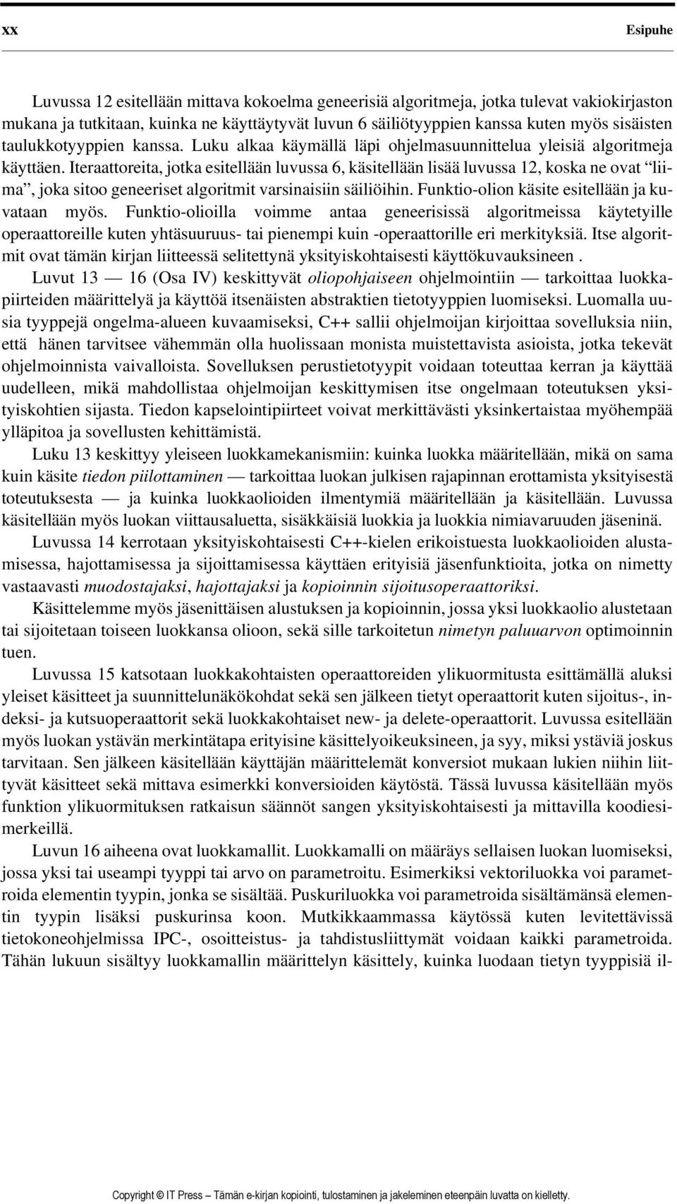 Iteraattoreita, jotka esitellään luvussa 6, käsitellään lisää luvussa 12, koska ne ovat liima, joka sitoo geneeriset algoritmit varsinaisiin säiliöihin.