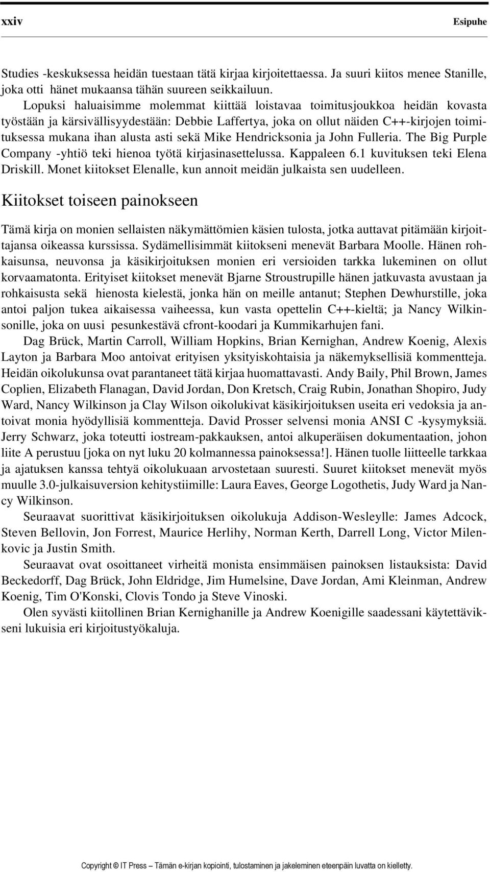 asti sekä Mike Hendricksonia ja John Fulleria. The Big Purple Company -yhtiö teki hienoa työtä kirjasinasettelussa. Kappaleen 6.1 kuvituksen teki Elena Driskill.