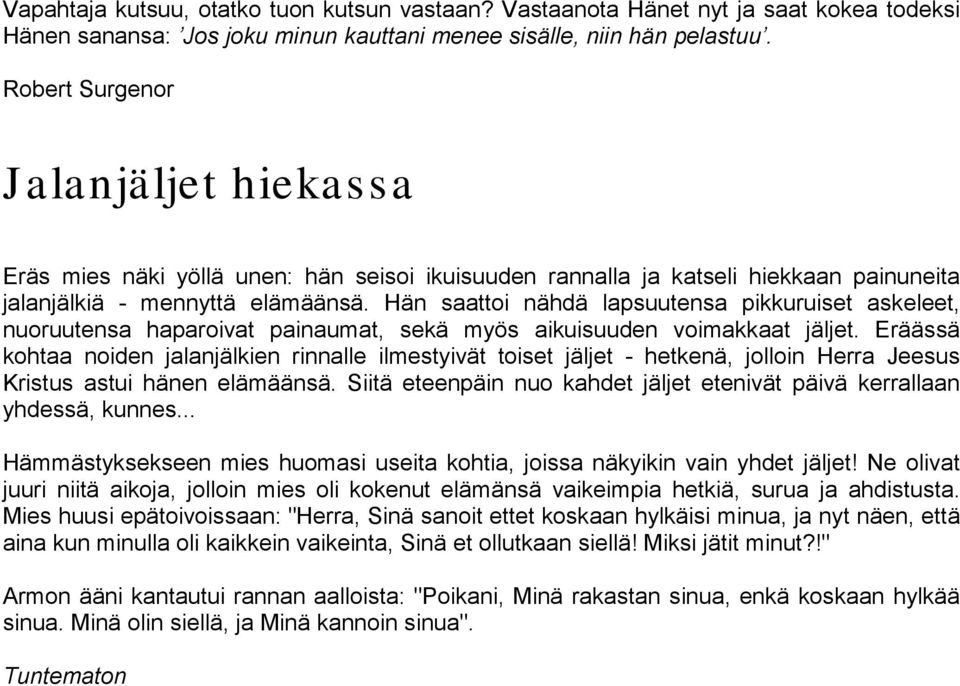 Hän saattoi nähdä lapsuutensa pikkuruiset askeleet, nuoruutensa haparoivat painaumat, sekä myös aikuisuuden voimakkaat jäljet.