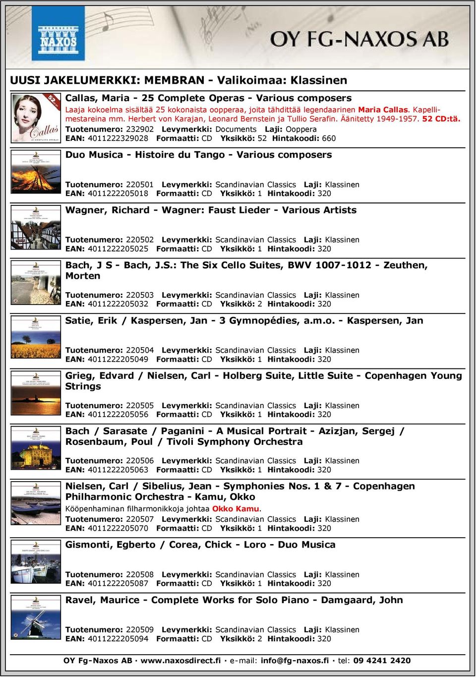 Tuotenumero: 232902 Levymerkki: Documents Laji: Ooppera EAN: 4011222329028 Formaatti: CD Yksikkö: 52 Hintakoodi: 660 Duo Musica - Histoire du Tango - Various composers Tuotenumero: 220501 Levymerkki: