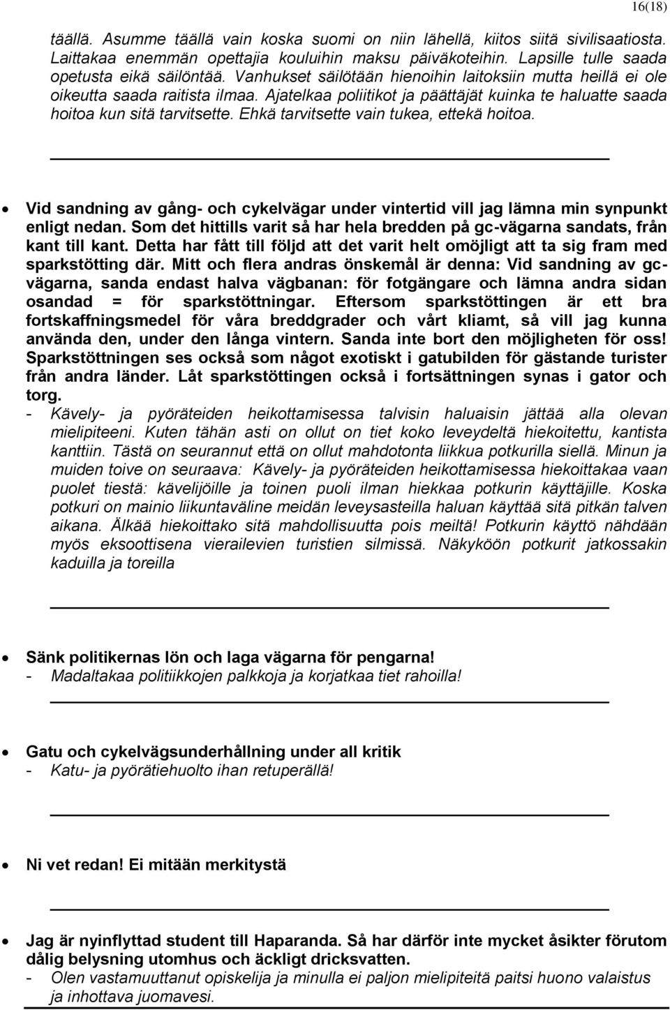 Ehkä tarvitsette vain tukea, ettekä hoitoa. Vid sandning av gång- och cykelvägar under vintertid vill jag lämna min synpunkt enligt nedan.