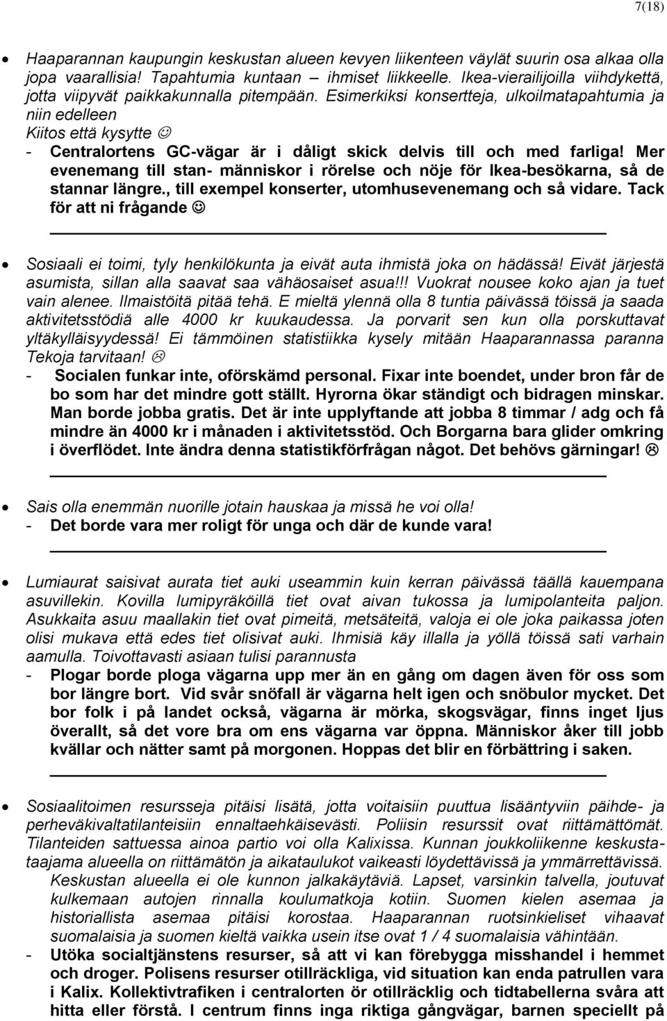 Esimerkiksi konsertteja, ulkoilmatapahtumia ja niin edelleen Kiitos että kysytte - Centralortens GC-vägar är i dåligt skick delvis till och med farliga!