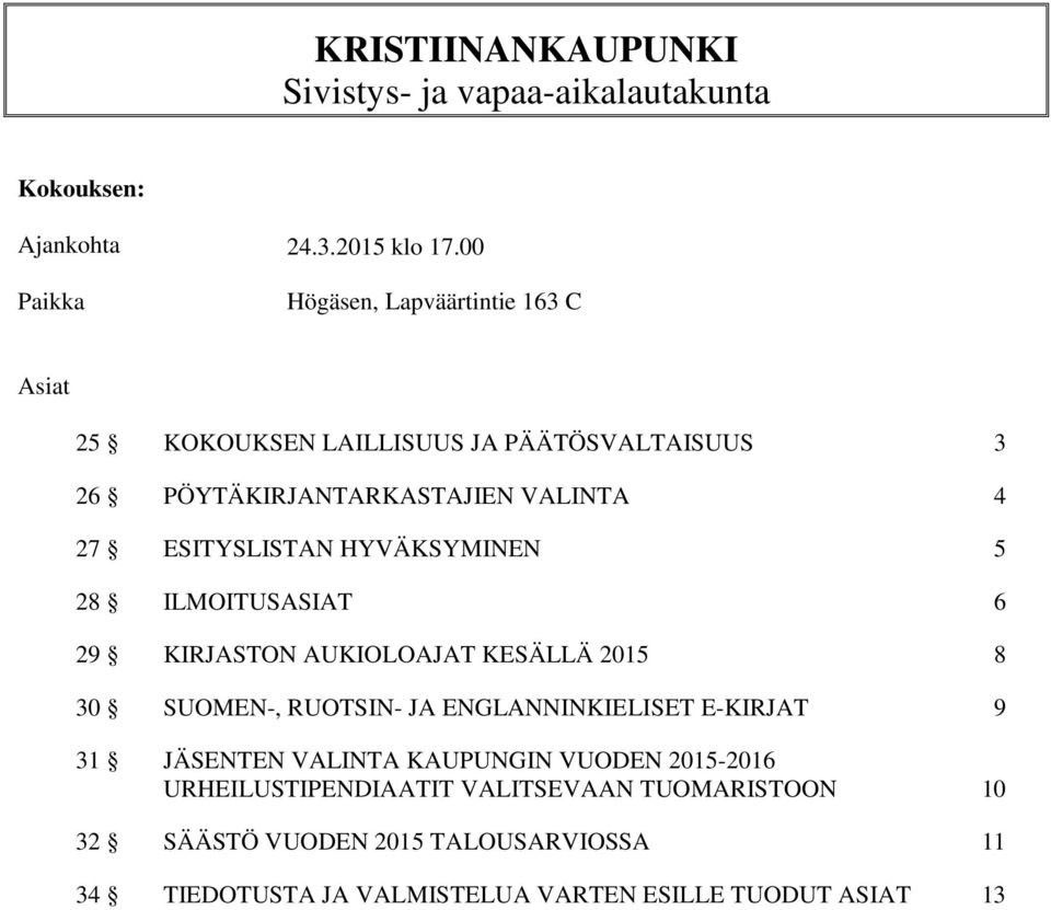 ESITYSLISTAN HYVÄKSYMINEN 5 28 ILMOITUSASIAT 6 29 KIRJASTON AUKIOLOAJAT KESÄLLÄ 2015 8 30 SUOMEN-, RUOTSIN- JA ENGLANNINKIELISET E-KIRJAT