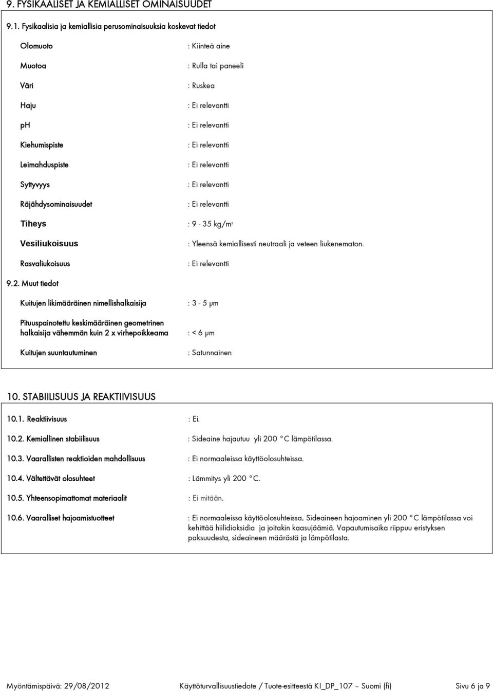 Tiheys : 9-35 kg/m 3 Vesiliukoisuus Rasvaliukoisuus : Yleensä kemiallisesti neutraali ja veteen liukenematon. 9.2.