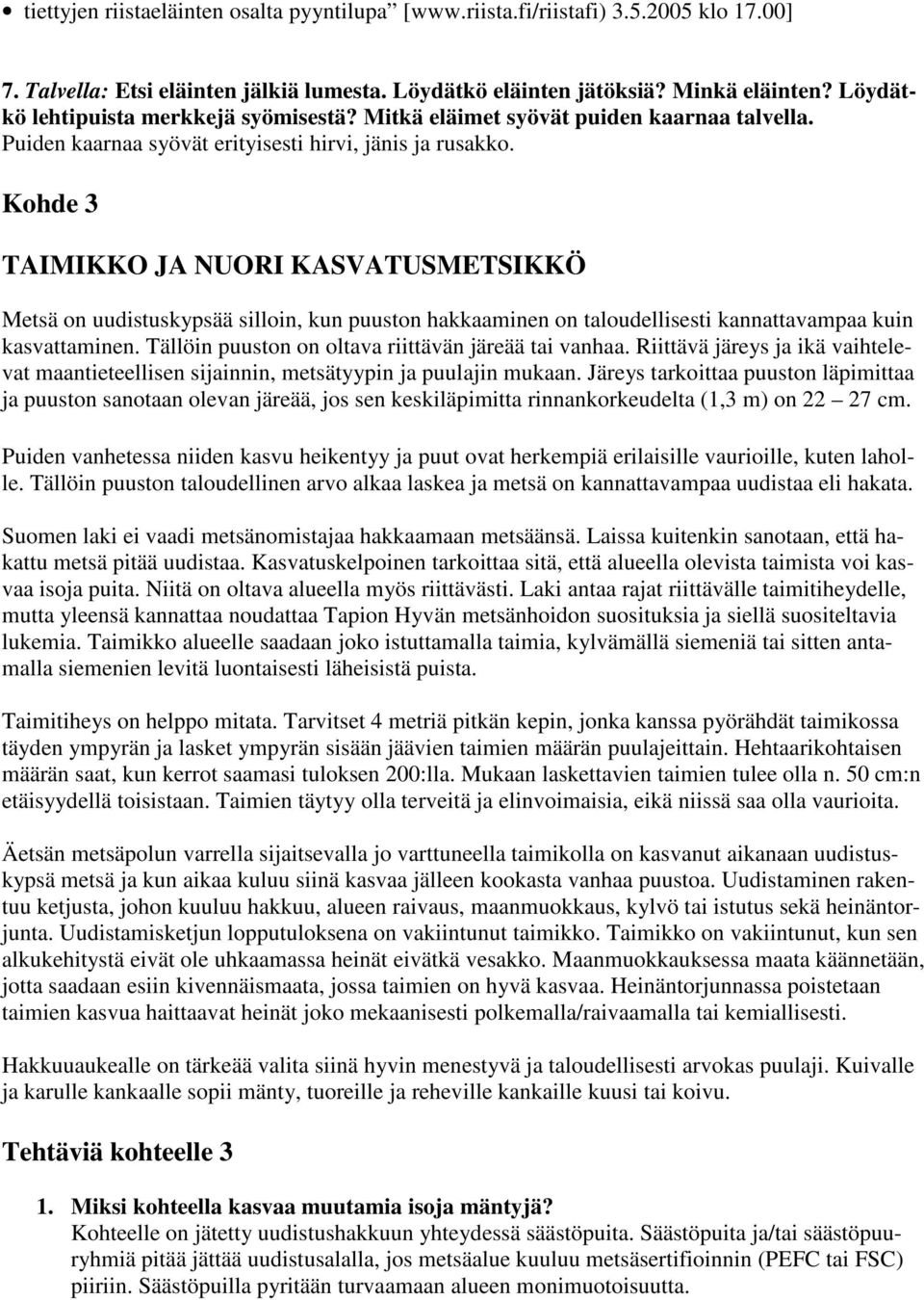 Kohde 3 TAIMIKKO JA NUORI KASVATUSMETSIKKÖ Metsä on uudistuskypsää silloin, kun puuston hakkaaminen on taloudellisesti kannattavampaa kuin kasvattaminen.