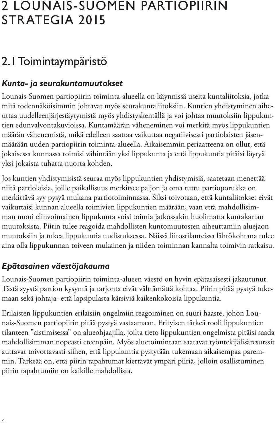 Kuntien yhdistyminen aiheuttaa uudelleenjärjestäytymistä myös yhdistyskentällä ja voi johtaa muutoksiin lippukuntien edunvalvontakuvioissa.