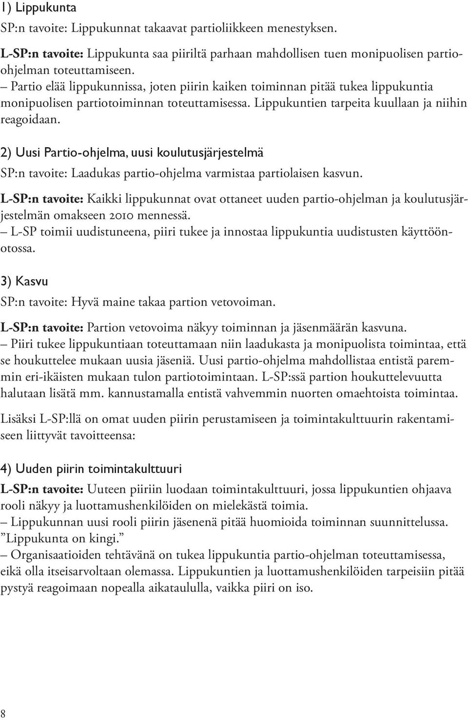 2) Uusi Partio-ohjelma, uusi koulutusjärjestelmä SP:n tavoite: Laadukas partio-ohjelma varmistaa partiolaisen kasvun.