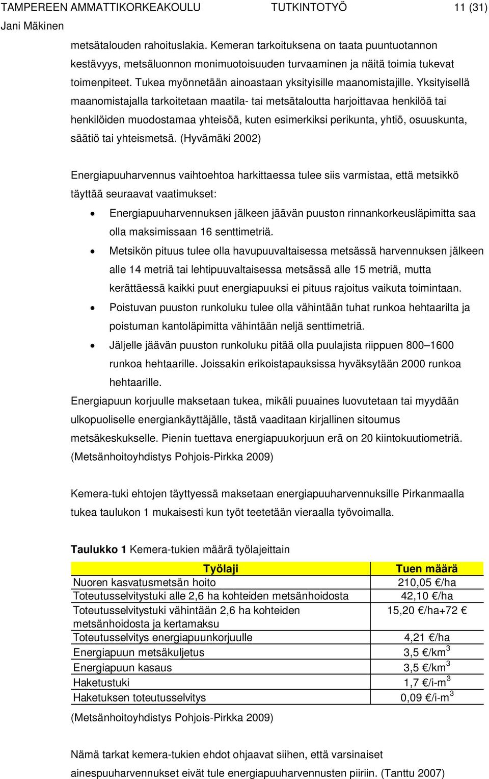 Yksityisellä maanomistajalla tarkoitetaan maatila- tai metsätaloutta harjoittavaa henkilöä tai henkilöiden muodostamaa yhteisöä, kuten esimerkiksi perikunta, yhtiö, osuuskunta, säätiö tai yhteismetsä.