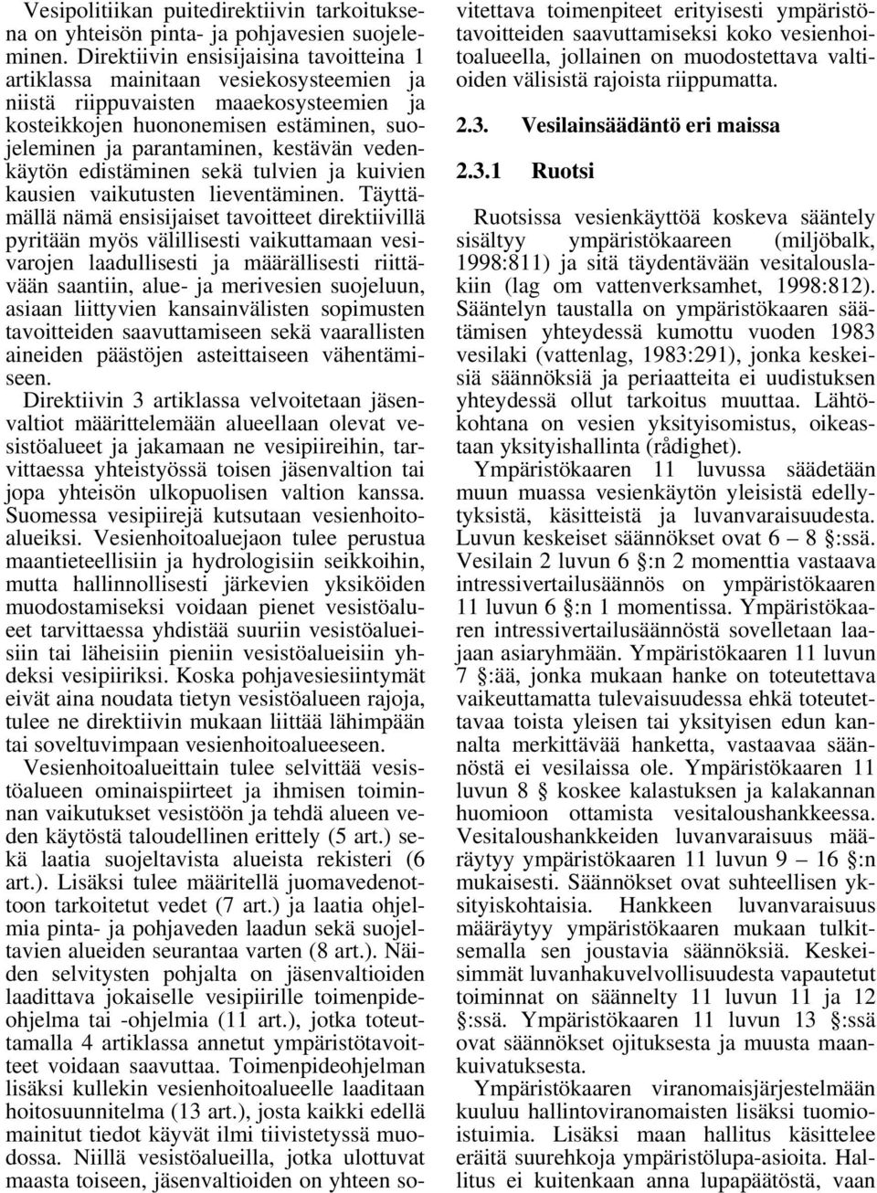 vedenkäytön edistäminen sekä tulvien ja kuivien kausien vaikutusten lieventäminen.