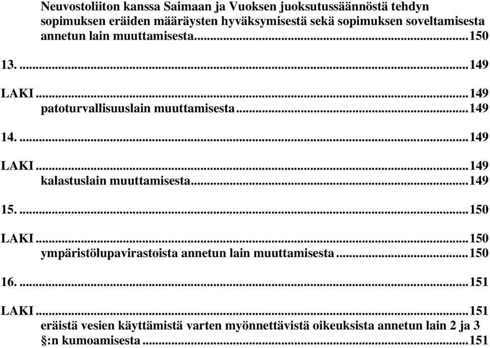 ...149 LAKI...149 kalastuslain muuttamisesta...149 15....150 LAKI...150 ympäristölupavirastoista annetun lain muuttamisesta.