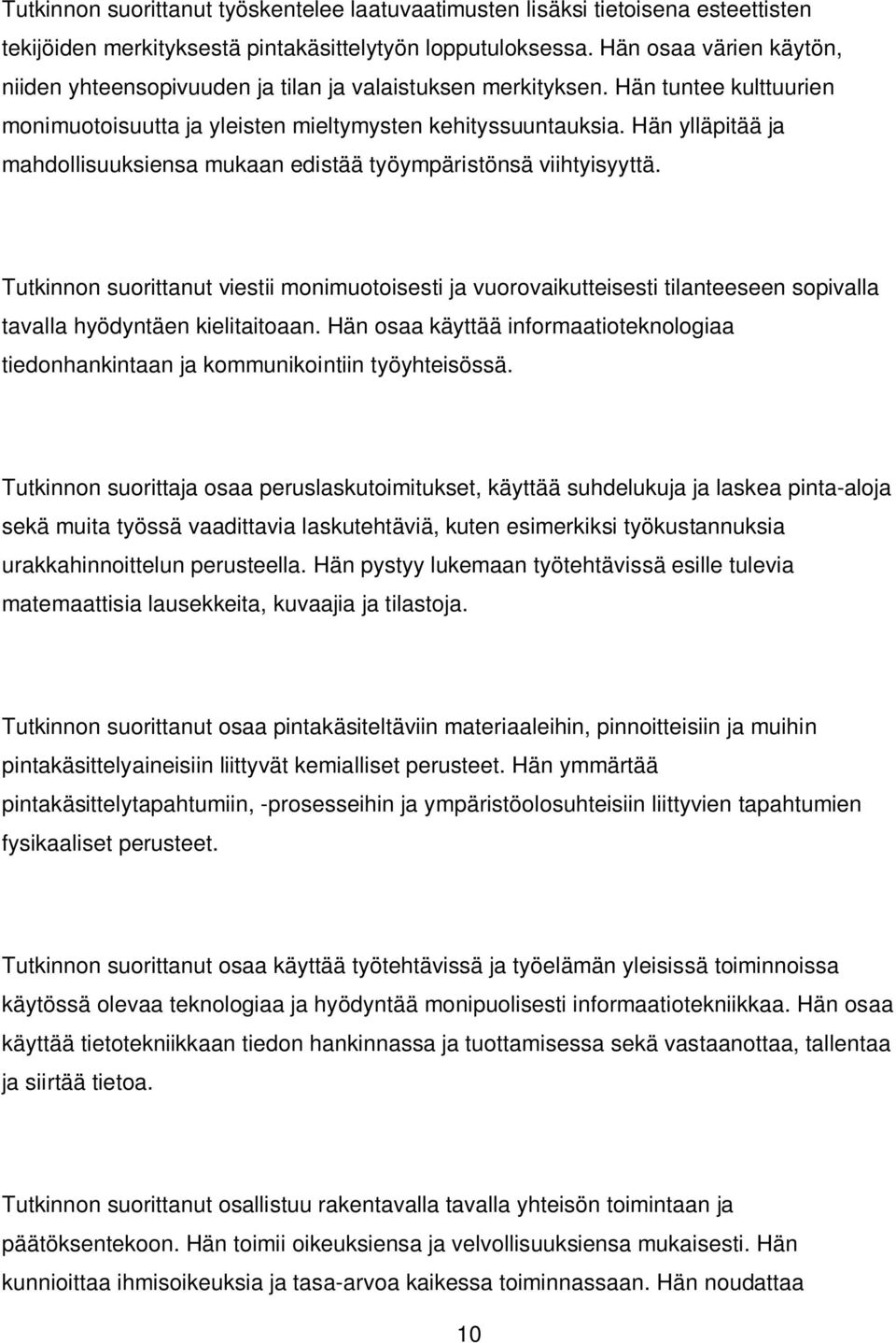 Hän ylläpitää ja mahdollisuuksiensa mukaan edistää työympäristönsä viihtyisyyttä.
