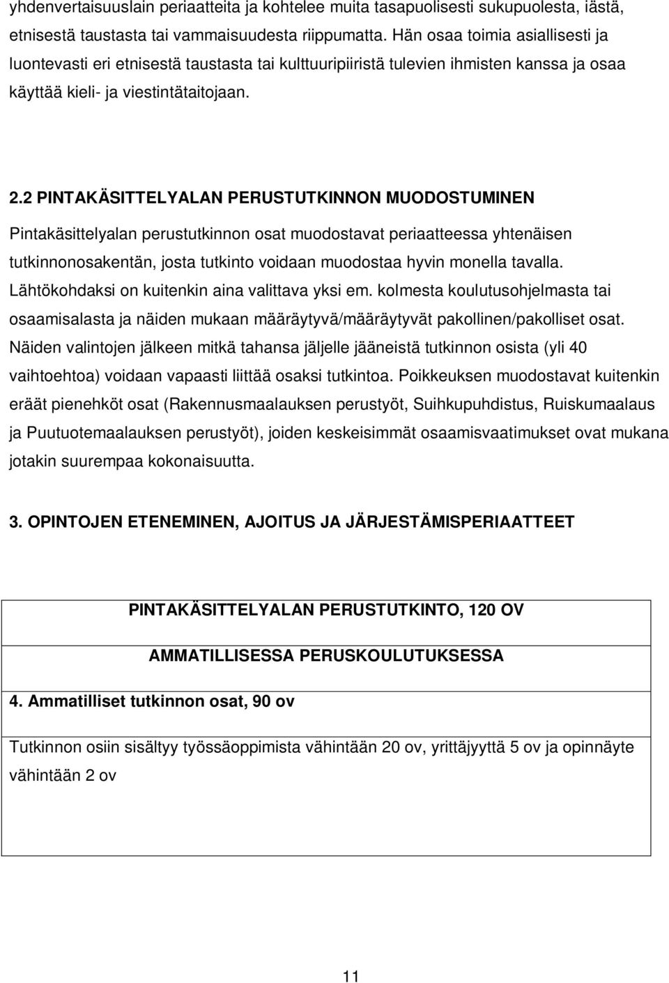 2 PINTAKÄSITTELYALAN PERUSTUTKINNON MUODOSTUMINEN Pintakäsittelyalan perustutkinnon osat muodostavat periaatteessa yhtenäisen tutkinnonosakentän, josta tutkinto voidaan muodostaa hyvin monella
