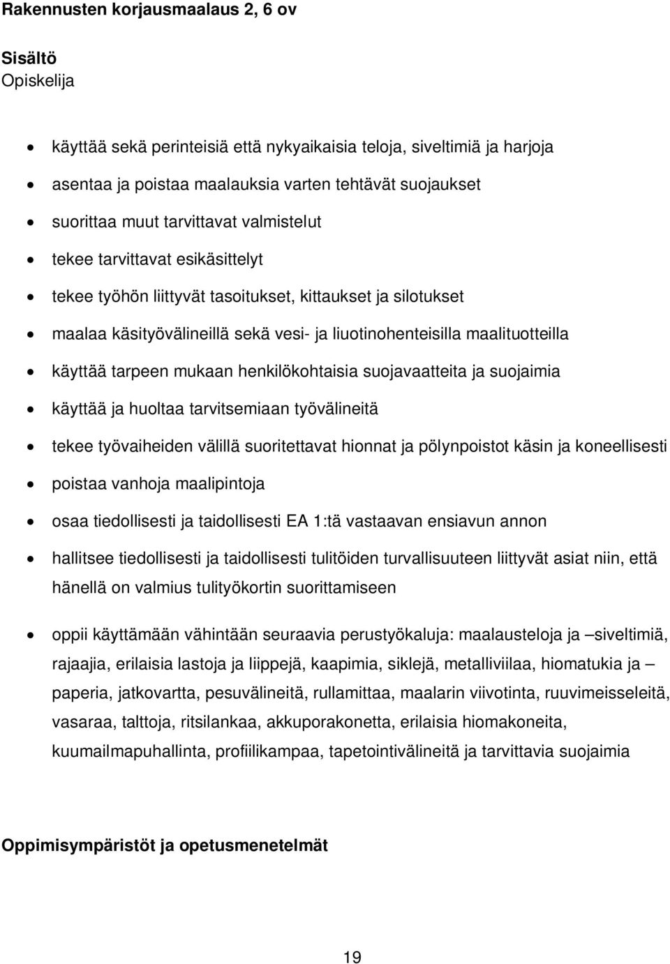 tarpeen mukaan henkilökohtaisia suojavaatteita ja suojaimia käyttää ja huoltaa tarvitsemiaan työvälineitä tekee työvaiheiden välillä suoritettavat hionnat ja pölynpoistot käsin ja koneellisesti