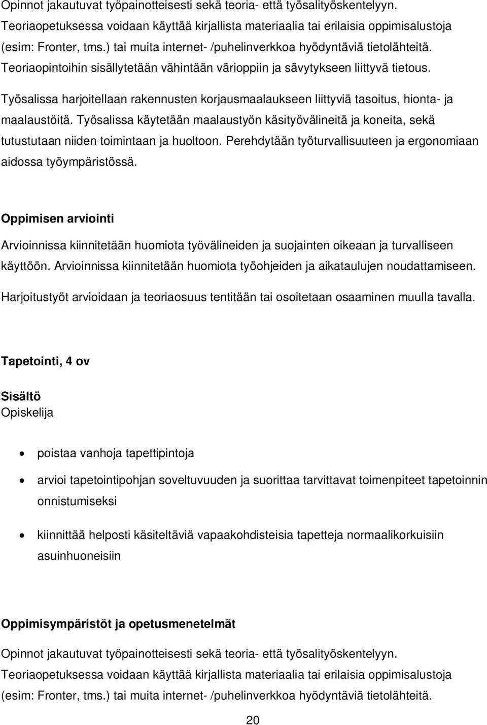 Työsalissa harjoitellaan rakennusten korjausmaalaukseen liittyviä tasoitus, hionta- ja maalaustöitä.