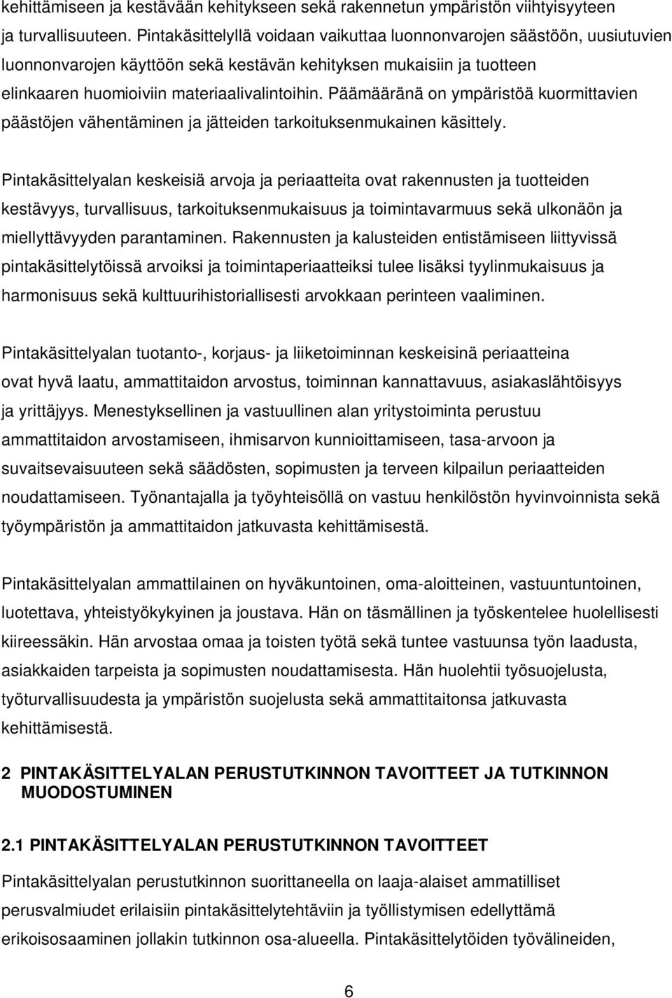Päämääränä on ympäristöä kuormittavien päästöjen vähentäminen ja jätteiden tarkoituksenmukainen käsittely.