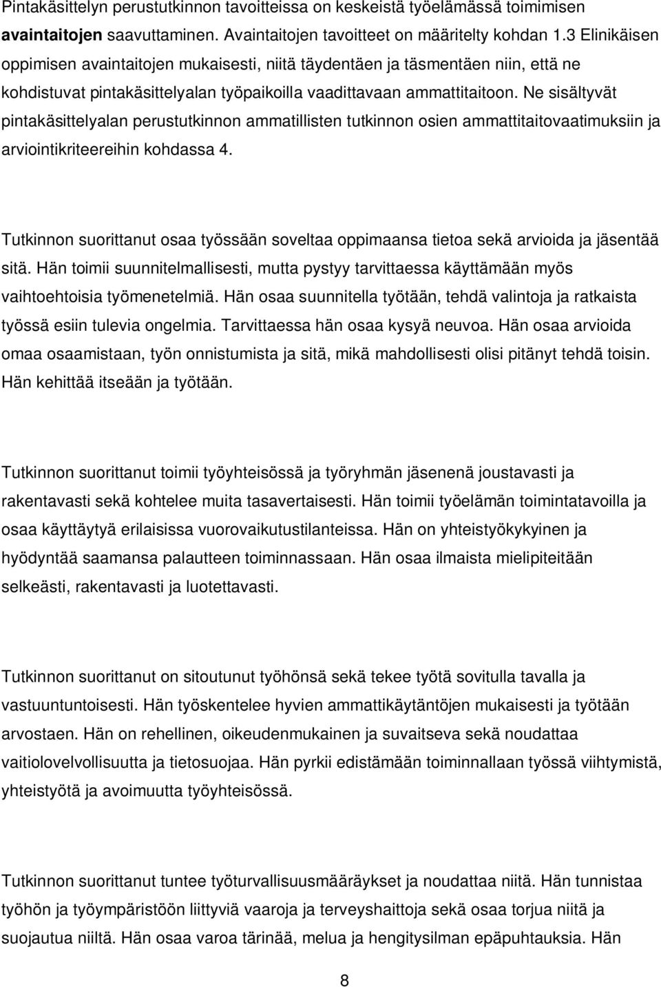 Ne sisältyvät pintakäsittelyalan perustutkinnon ammatillisten tutkinnon osien ammattitaitovaatimuksiin ja arviointikriteereihin kohdassa 4.