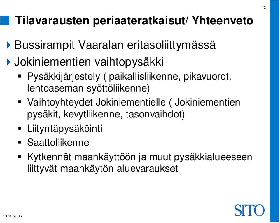 syöttöliikenne) Vaihtoyhteydet Jokiniementielle ( Jokiniementien pysäkit, kevytliikenne,