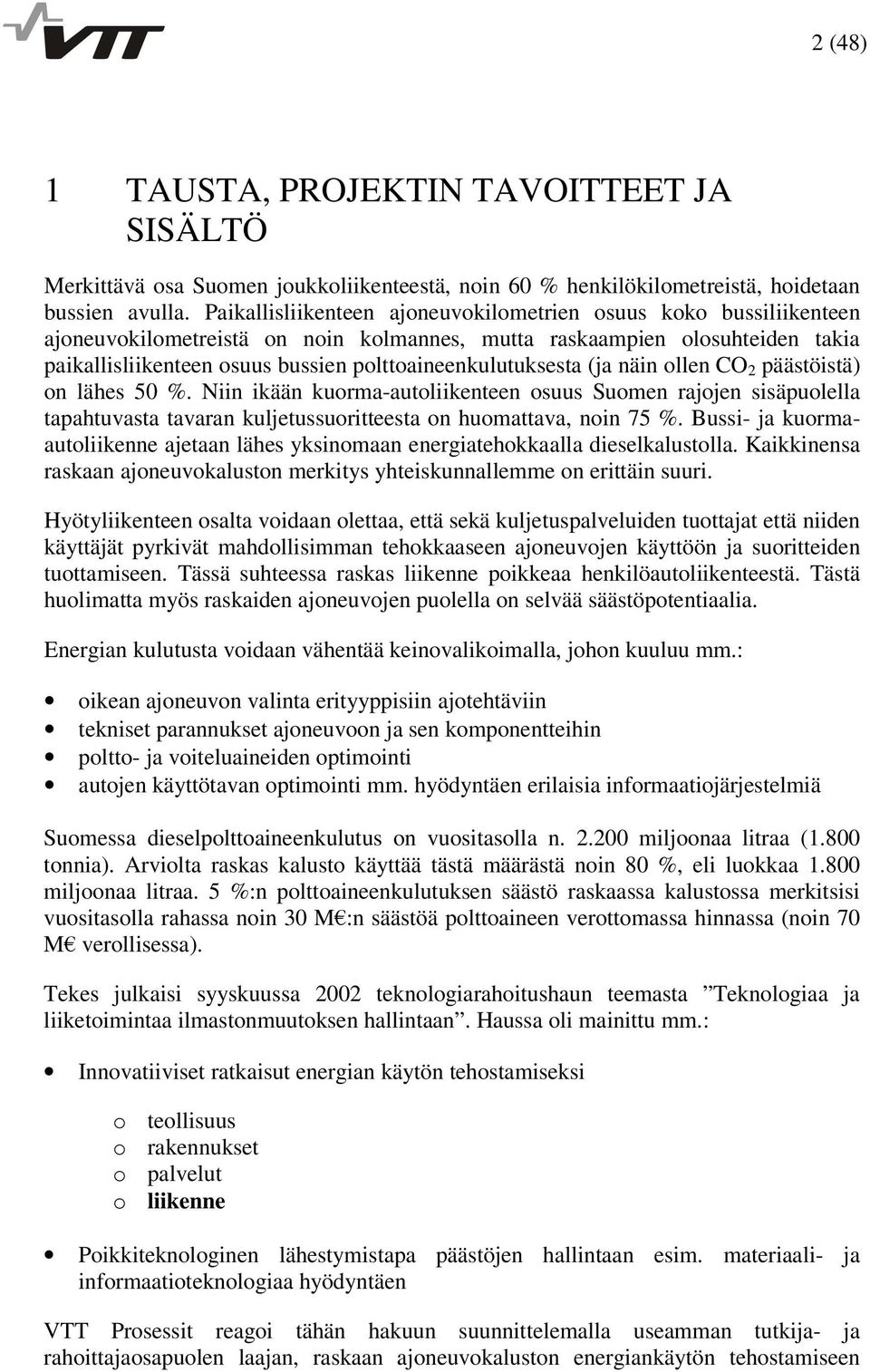 polttoaineenkulutuksesta (ja näin ollen CO 2 päästöistä) on lähes 50 %.