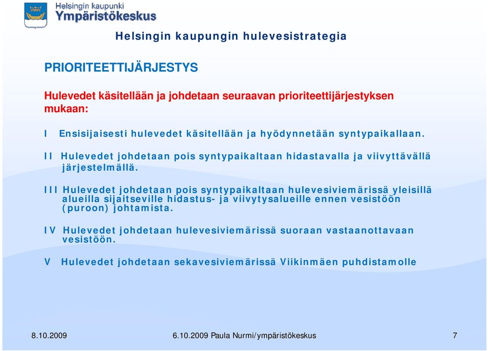 II Hulevedet jhdetaan pis syntypaikaltaan hidastavalla ja viivyttävällä järjestelmällä.