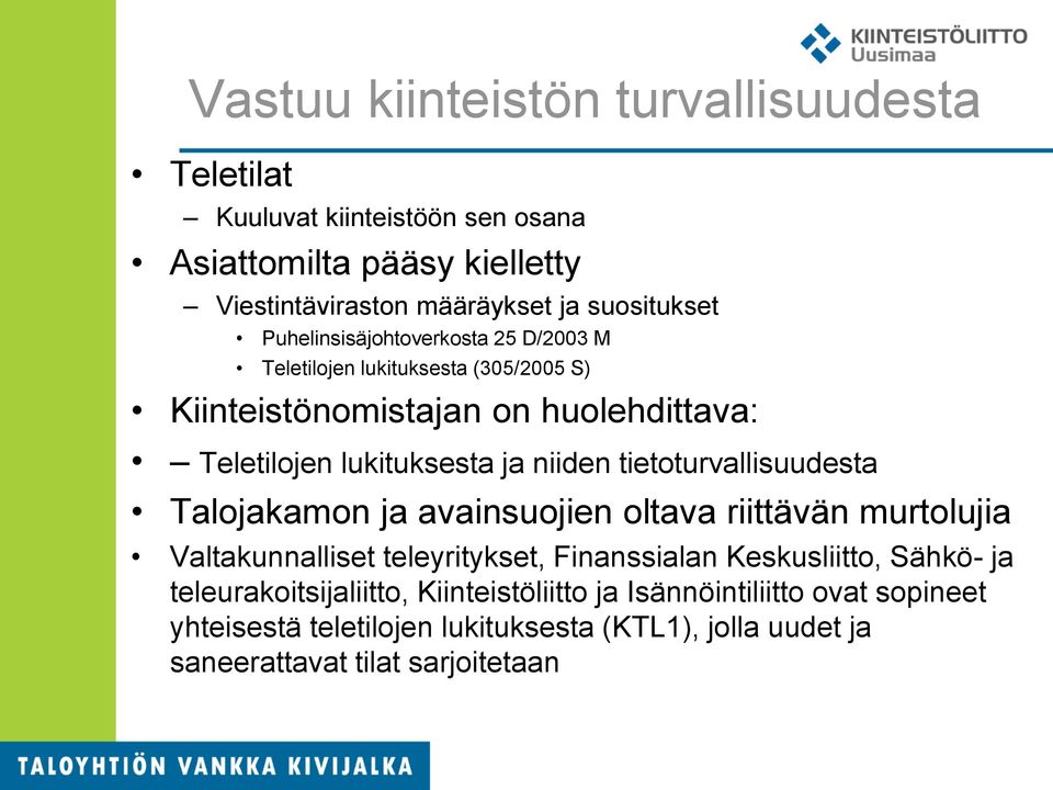 tietoturvallisuudesta Talojakamon ja avainsuojien oltava riittävän murtolujia Valtakunnalliset teleyritykset, Finanssialan Keskusliitto, Sähkö- ja