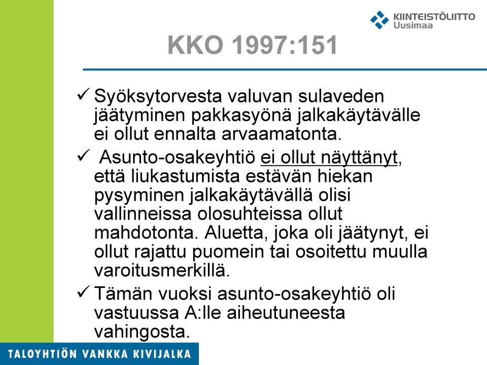 Asunto-osakeyhtiö ei ollut näyttänyt, että liukastumista estävän hiekan pysyminen jalkakäytävällä olisi