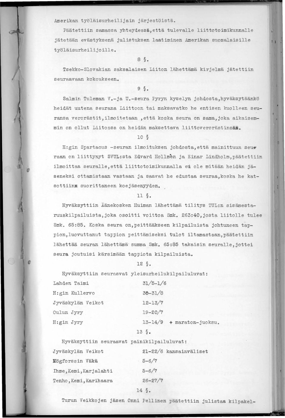 -seura Pyryn kyselyn johdosta,hyväksytäänkö heidät uutena seurana Liittoon tai maksavatko he entisen kuolleen seuransa verorästit,ilmoi~etaan,että koska seura on sama,joka ai~aisemmin on ollut