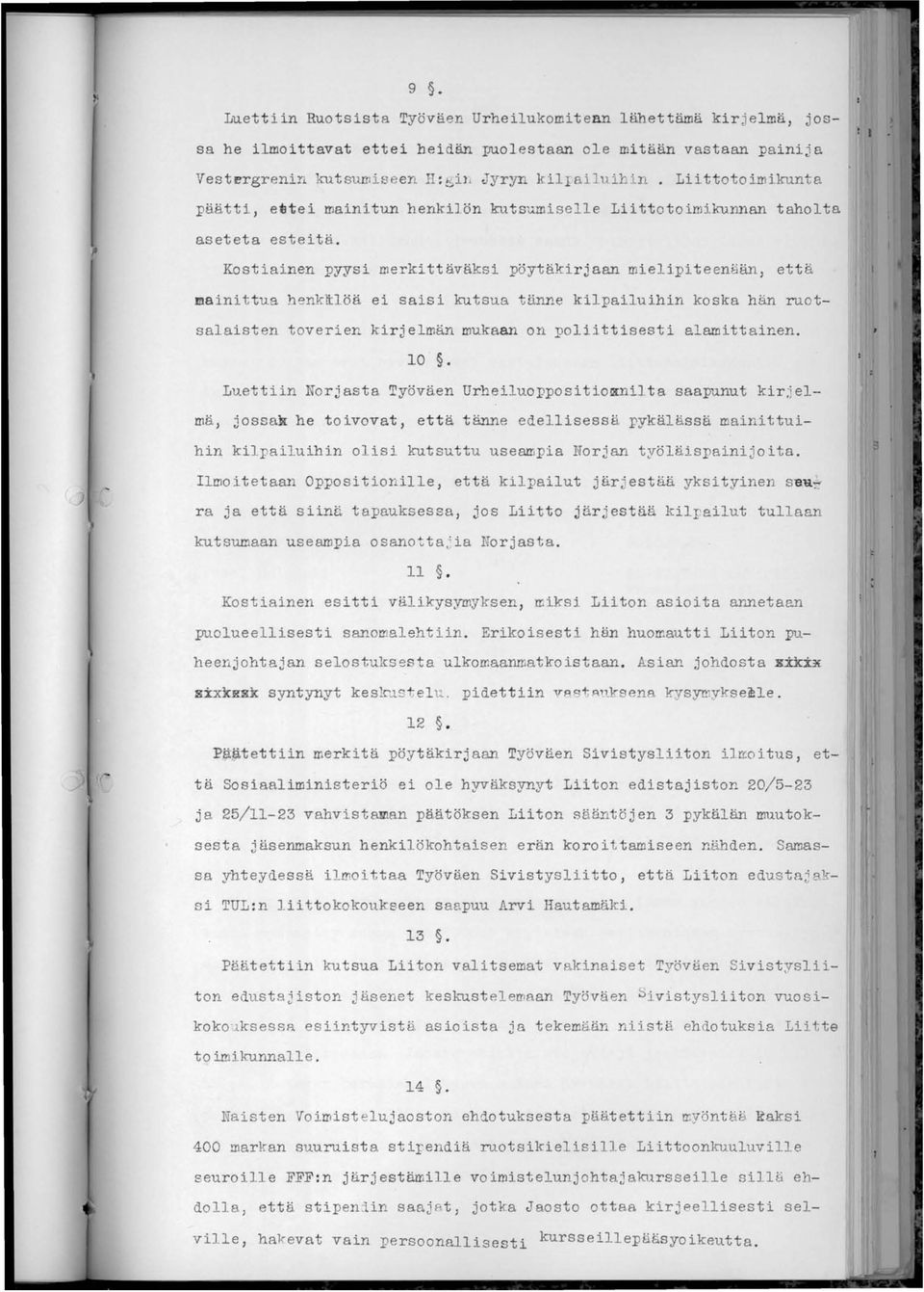 Kostiainen pyysi merkittäväksi pöytäkirjaan mielipiteenään, että mainittua henk~löä ei saisi kutsua tänne kilpailuihin koska hän ruotsalaisten toverien kirjelmän mukaan on poliittisesti alamittainen.