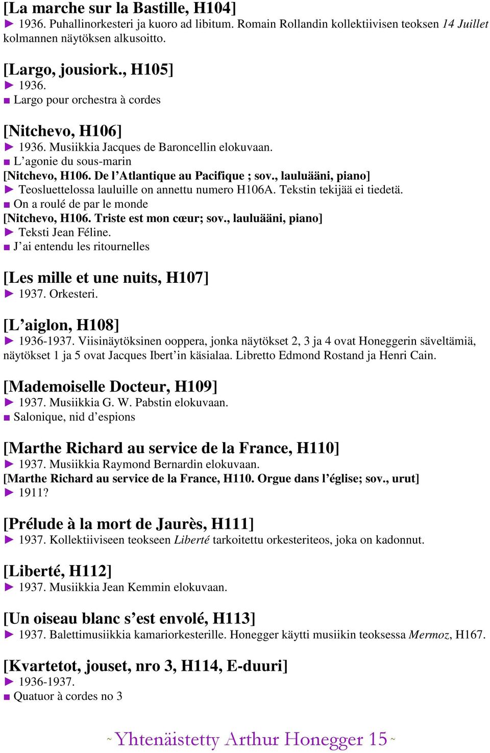 , lauluääni, piano] Teosluettelossa lauluille on annettu numero H106A. Tekstin tekijää ei tiedetä. On a roulé de par le monde [Nitchevo, H106. Triste est mon cœur; sov.