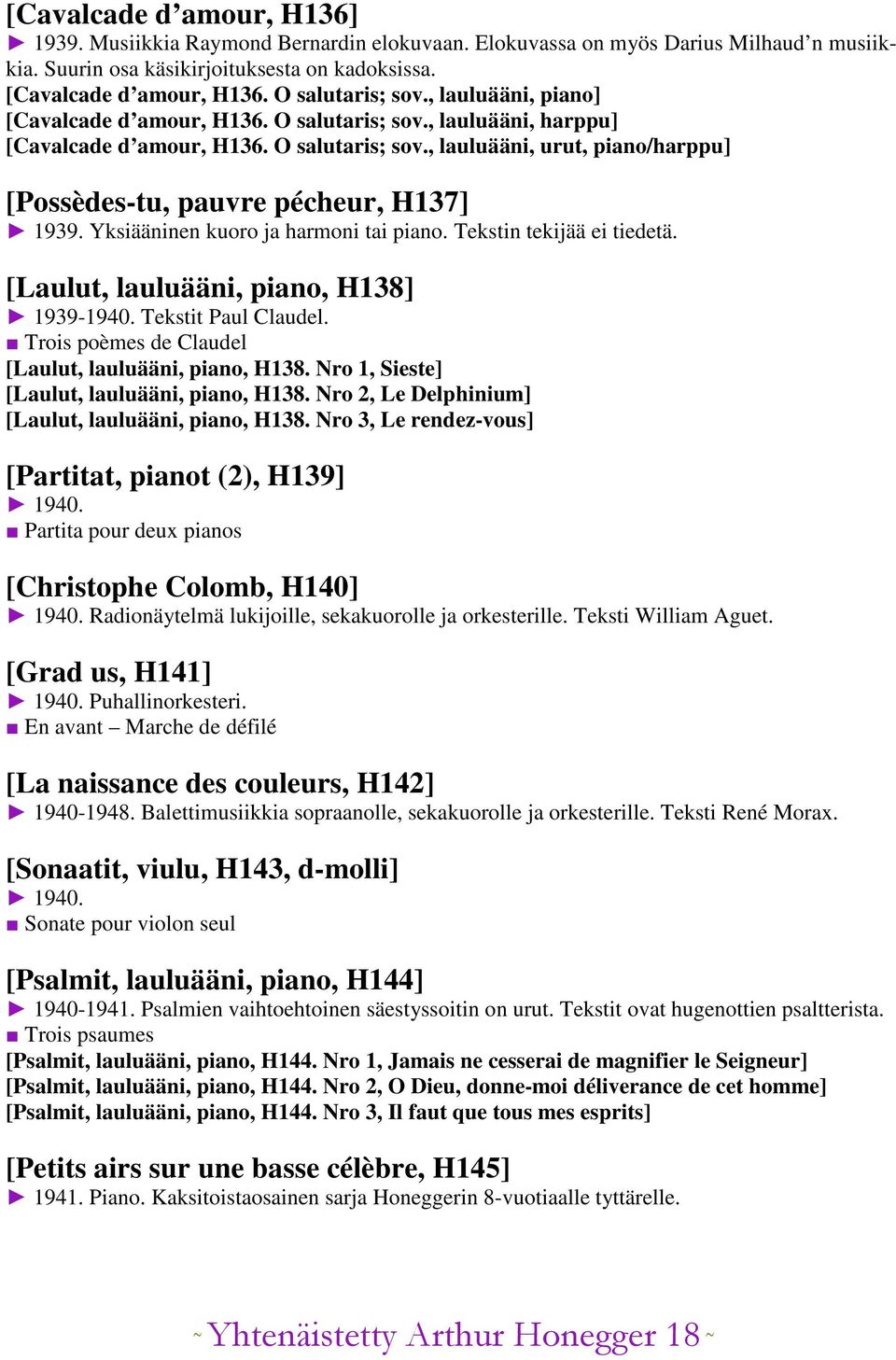 Yksiääninen kuoro ja harmoni tai piano. Tekstin tekijää ei tiedetä. [Laulut, lauluääni, piano, H138] 1939-1940. Tekstit Paul Claudel. Trois poèmes de Claudel [Laulut, lauluääni, piano, H138.