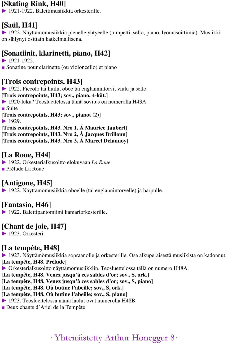 Piccolo tai huilu, oboe tai englannintorvi, viulu ja sello. [Trois contrepoints, H43; sov., piano, 4-kät.] 1920-luku? Teosluettelossa tämä sovitus on numerolla H43A.