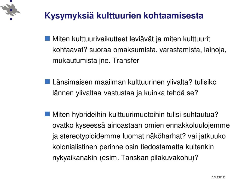 tulisiko lännen ylivaltaa vastustaa ja kuinka tehdä se? Miten hybrideihin kulttuurimuotoihin tulisi suhtautua?