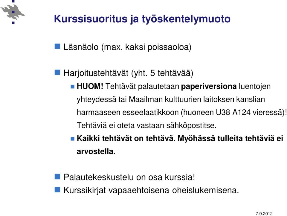 esseelaatikkoon (huoneen U38 A124 vieressä)! Tehtäviä ei oteta vastaan sähköpostitse. Kaikki tehtävät on tehtävä.