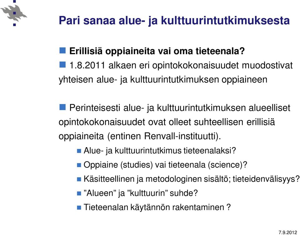 kulttuurintutkimuksen alueelliset opintokokonaisuudet ovat olleet suhteellisen erillisiä oppiaineita (entinen Renvall-instituutti).