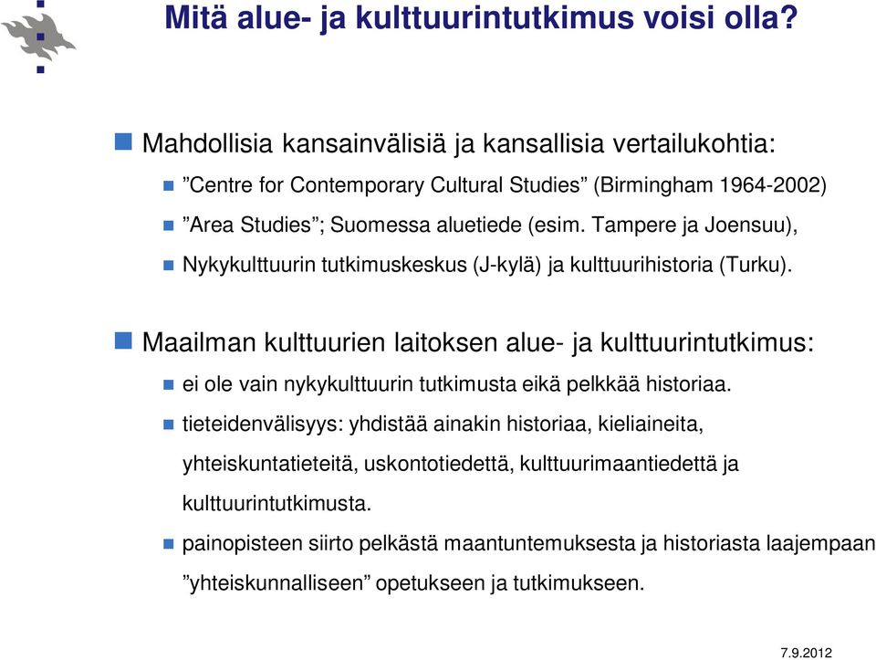 Tampere ja Joensuu), Nykykulttuurin tutkimuskeskus (J-kylä) ja kulttuurihistoria (Turku).